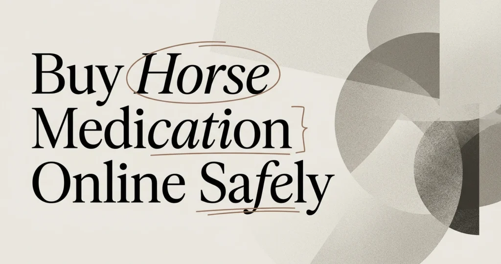 Buy Horse Medication Online: A Safe Buyer's Guide